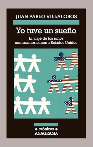 Yo Tuve un Sueno: El Viaje de los Ninos Centroamericanos A Estados Unidos (Crónicas, Band 118) von ANAGRAMA
