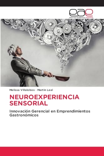NEUROEXPERIENCIA SENSORIAL: Innovación Gerencial en Emprendimientos Gastronómicos von Editorial Académica Española