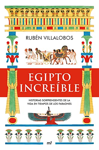 Egipto increíble: Historias sorprendentes de la vida en tiempos de los faraones (MR Historia) von Ediciones Martínez Roca