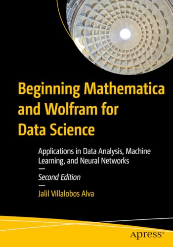 Beginning Mathematica and Wolfram for Data Science: Applications in Data Analysis, Machine Learning, and Neural Networks von Apress