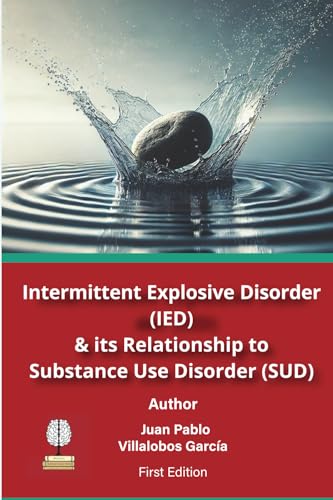 Intermittent Explosive Disorder (IED) & Its Relationship to Substance Use Disorder (SUD) von LATIN X RECOVERY LLC