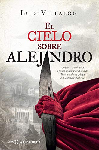 El cielo sobre Alejandro: Un gran conquistador a punto de dominar el mundo. Tres ciudadanos griegos dispuestos a impedírselo (Novela histórica) von LA ESFERA DE LOS LIBROS, S.L.