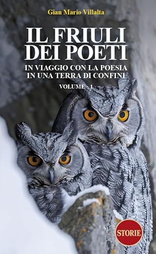 Il Friuli dei poeti. In viaggio con la poesia in una terra di confini. Ediz. illustrata (Vol. 1) (I friulani) von Storie