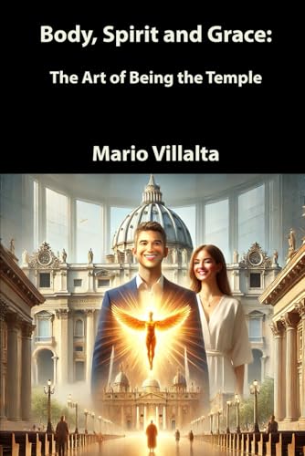 Body, Spirit and Grace: The Art of Being the Temple Body, Spirit and Grace: The Art of Being the Temple von Independently published