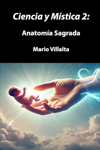 Ciencia y Mística 2: Anatomía Sagrada Ciencia y Mística 2: Anatomía Sagrada von Independently published