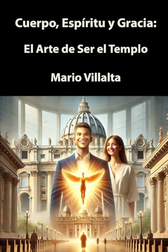Cuerpo, Espíritu y Gracia: El Arte de Ser el Templo Cuerpo, Espíritu y Gracia: El Arte de Ser el Templo von Independently published