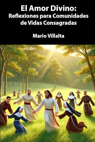 El Amor Divino:: Reflexiones para Comunidades de Vidas Consagradas El Amor Divino:: Reflexiones para Comunidades de Vidas Consagradas
