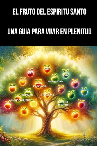 El Fruto del Espíritu Santo: Una Guía para Vivir en Plenitud El Fruto del Espíritu Santo: Una Guía para Vivir en Plenitud von Independently published
