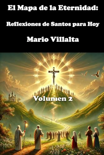 El Mapa de la Eternidad, Volumen 2: Reflexiones de Santos para Hoy El Mapa de la Eternidad, Volumen 2: Reflexiones de Santos para Hoy von Independently published