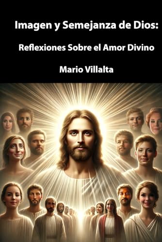 Imagen y Semejanza de Dios:: Reflexiones sobre el Amor Divino Imagen y Semejanza de Dios:: Reflexiones sobre el Amor Divino von Independently published