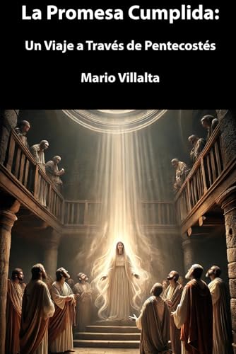 La Promesa Cumplida:: Un Viaje a Través de Pentecostés La Promesa Cumplida:: Un Viaje a Través de Pentecostés von Independently published