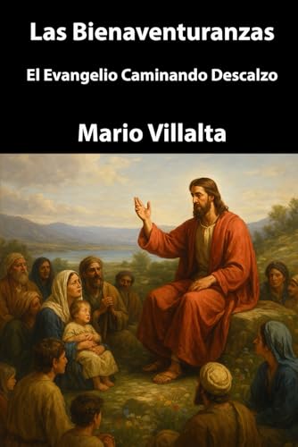 Las Bienaventuranzas: El Evangelio Caminando Descalzo Las Bienaventuranzas: El Evangelio Caminando Descalzo von Independently published