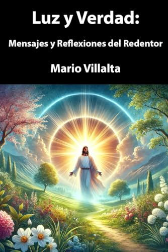 Luz y Verdad:: Mensajes y Reflexiones del Redentor Luz y Verdad:: Mensajes y Reflexiones del Redentor von Independently published