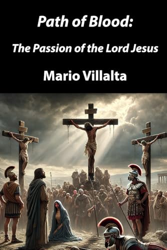 Path of Blood: The Passion of the Lord Jesus Path of Blood: The Passion of the Lord Jesus von Independently published