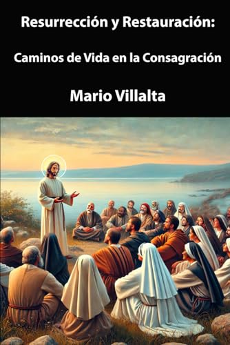 Resurrección y Restauración:: Caminos de Vida en la Consagración (Comunidades de Vida Consagrada) Resurrección y Restauración:: Caminos de Vida en la Consagración (Comunidades de Vida Consagrada)