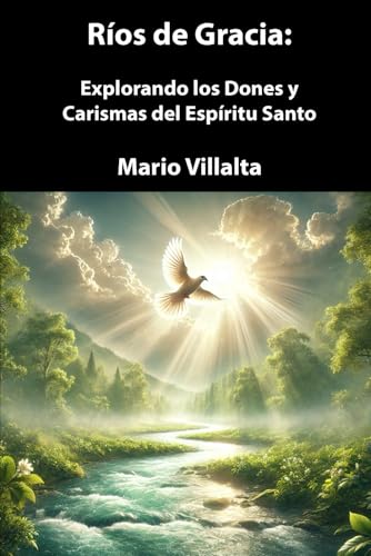Ríos de Gracia:: Explorando los Dones y Carismas del Espíritu Santo Ríos de Gracia:: Explorando los Dones y Carismas del Espíritu Santo von Independently published