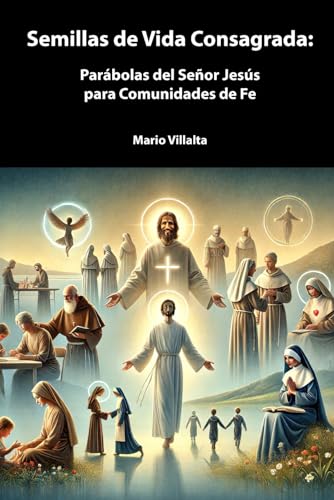 Semillas de Vida Consagrada:: Parábolas del Señor Jesús para Comunidades de Fe (Comunidades de Vida Consagrada) von Independently published
