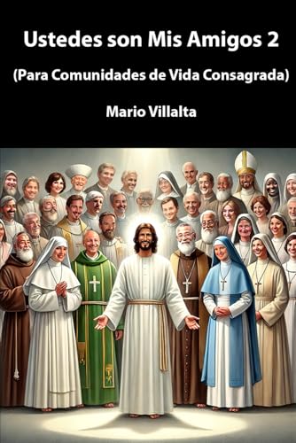 Ustedes Son Mis Amigos: (Para Comunidades de Vida Consagrada) von Independently published