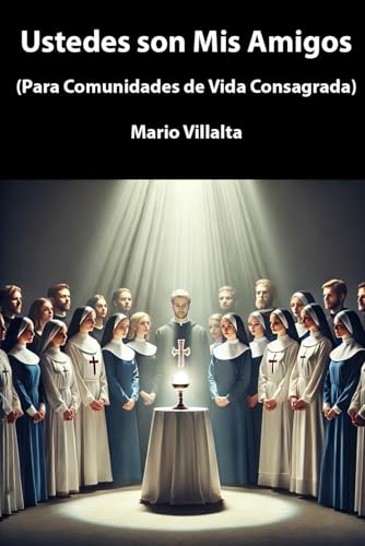 Ustedes Son Mis Amigos: (Para Comunidades de Vida Religiosa)