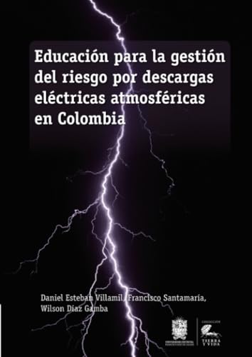 Educación para la gestión del riesgo por descargas eléctricas atmosféricas en Colombia Educación para la gestión del riesgo por descargas eléctricas atmosféricas en Colombia von Universidad Distrital Francisco José de Caldas