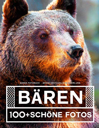 Bären Fotobuch - Große Erstaunliche Sammlung: 100 Wunderschöne Fotos In Diesem Fantastischen Bären Buch - Tier Fotobuch Für Kinder und Erwachsene Bären Fotobuch - Große Erstaunliche Sammlung: 100 Wunderschöne Fotos In Diesem Fantastischen Bären Buch - Tier Fotobuch Für Kinder und Erwachsene
