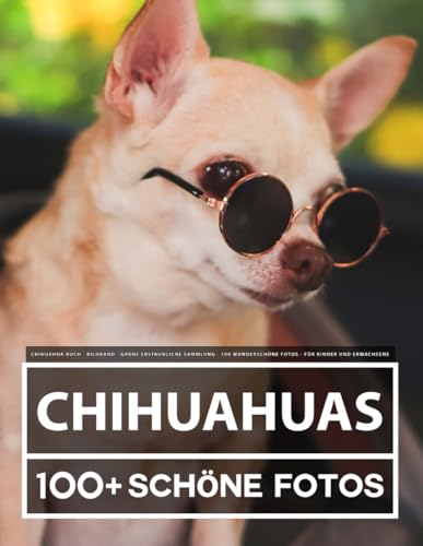 Chihuahua Buch - Bildband - Große Erstaunliche Sammlung - 100 Wunderschöne Bildern - Für Kinder und Erwachsene Chihuahua Buch - Bildband - Große Erstaunliche Sammlung - 100 Wunderschöne Bildern - Für Kinder und Erwachsene von Independently published