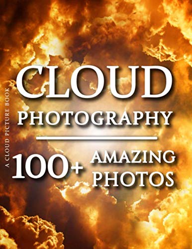 Cloud Picture Book - Cloud Photography: 100+ Amazing Pictures and Photos in this fantastic Cloud Photos Book (Cloud Picture Book and Cloud Photography Books, Band 1) von Independently published