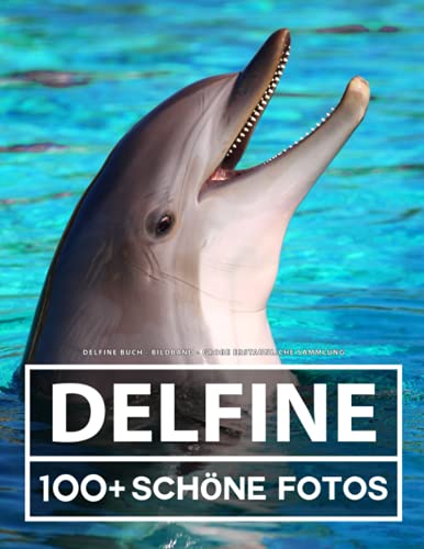 Delfine Buch - Bildband - Große Erstaunliche Sammlung: 100 Wunderschöne Bildern - Für Kinder und Erwachsene Delfine Buch - Bildband - Große Erstaunliche Sammlung: 100 Wunderschöne Bildern - Für Kinder und Erwachsene von Independently published