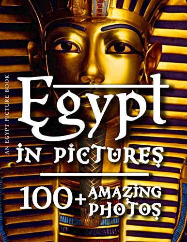 Egypt Picture Book - Egypt In Pictures: 100+ Amazing Pictures and Photos in this fantastic Egypt Photo Book Egypt Picture Book - Egypt In Pictures: 100+ Amazing Pictures and Photos in this fantastic Egypt Photo Book