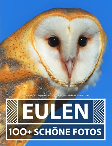 Eulen Buch - Fotobuch - Große Erstaunliche Sammlung: 100 Wunderschöne Bildern - Für Kinder und Erwachsene Eulen Buch - Fotobuch - Große Erstaunliche Sammlung: 100 Wunderschöne Bildern - Für Kinder und Erwachsene