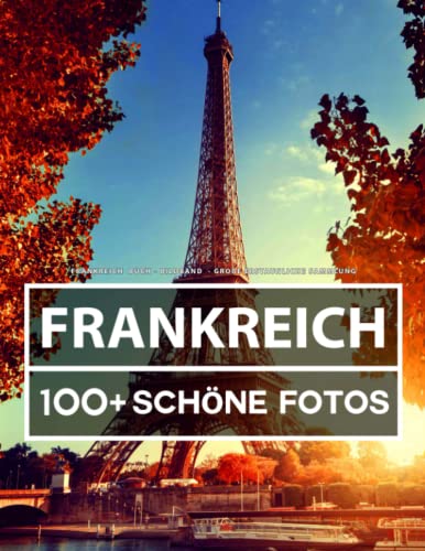 Frankreich Buch - Bildband - Große Erstaunliche Sammlung: 100 Wunderschöne Bildern - Für Kinder und Erwachsene Frankreich Buch - Bildband - Große Erstaunliche Sammlung: 100 Wunderschöne Bildern - Für Kinder und Erwachsene