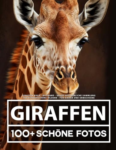Giraffen Buch - Bildband - Große Erstaunliche Sammlung: 100 Wunderschöne Bildern - Für Kinder und Erwachsene Giraffen Buch - Bildband - Große Erstaunliche Sammlung: 100 Wunderschöne Bildern - Für Kinder und Erwachsene von Independently published