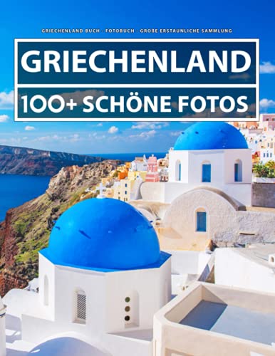 Griechenland Buch - Fotobuch - Große Erstaunliche Sammlung: 100 Wunderschöne Fotos In Diesem Fantastischen Bildband - Für Kinder und Erwachsene Griechenland Buch - Fotobuch - Große Erstaunliche Sammlung: 100 Wunderschöne Fotos In Diesem Fantastischen Bildband - Für Kinder und Erwachsene