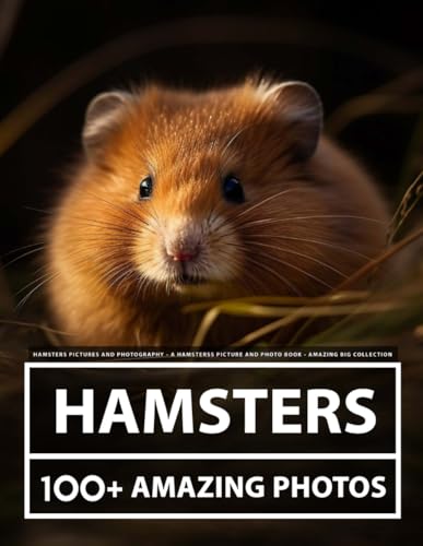Hamster Pictures and Photography - A Hamsters Picture and Photo Book - Amazing Big Collection: 100+ Amazing Pictures of Hamsters in this Beautiful Hamster photo book Hamster Pictures and Photography - A Hamsters Picture and Photo Book - Amazing Big Collection: 100+ Amazing Pictures of Hamsters in this Beautiful Hamster photo book von Independently published