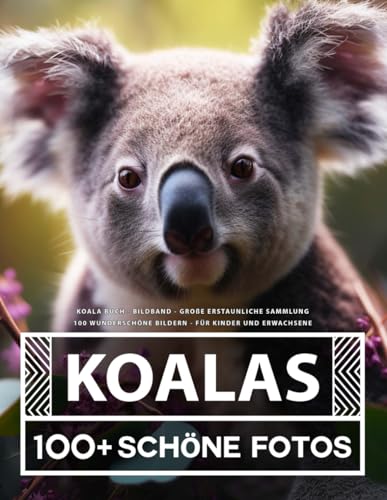 Koala Buch - Bildband - Große Erstaunliche Sammlung: 100 Wunderschöne Bildern - Für Kinder und Erwachsene Koala Buch - Bildband - Große Erstaunliche Sammlung: 100 Wunderschöne Bildern - Für Kinder und Erwachsene von Independently published