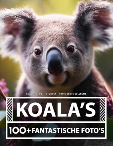 Koala Foto's - Fotoboek - Mooie Grote Collectie: 100+ Geweldige Afbeeldingen - Voor Kinderen En Volwassenen Koala Foto's - Fotoboek - Mooie Grote Collectie: 100+ Geweldige Afbeeldingen - Voor Kinderen En Volwassenen von Independently published