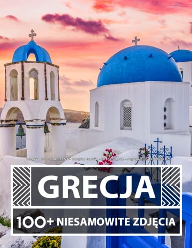 Książka Fotograficzna - Zdjęcia Grecja - Fotoksiążka - Piękna Duża Kolekcja: 100+ Niesamowitych Obrazów - Dla Dzieci I Dorosłych Książka Fotograficzna - Zdjęcia Grecja - Fotoksiążka - Piękna Duża Kolekcja: 100+ Niesamowitych Obrazów - Dla Dzieci I Dorosłych
