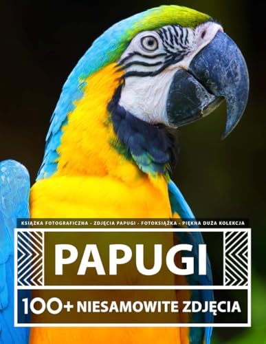 Książka Fotograficzna - Zdjęcia Papugi - Fotoksiążka - Piękna Duża Kolekcja - 100+ Niesamowitych Obrazów - Dla Dzieci I Dorosłych Książka Fotograficzna - Zdjęcia Papugi - Fotoksiążka - Piękna Duża Kolekcja - 100+ Niesamowitych Obrazów - Dla Dzieci I Dorosłych