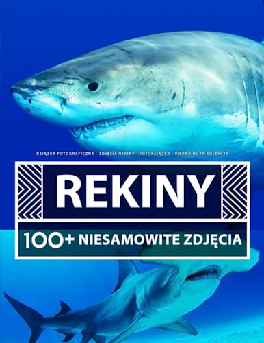 Książka Fotograficzna - Zdjęcia Rekiny - Fotoksiążka - Piękna Duża Kolekcja: 100+ Niesamowitych Obrazów - Dla Dzieci I Dorosłych Książka Fotograficzna - Zdjęcia Rekiny - Fotoksiążka - Piękna Duża Kolekcja: 100+ Niesamowitych Obrazów - Dla Dzieci I Dorosłych