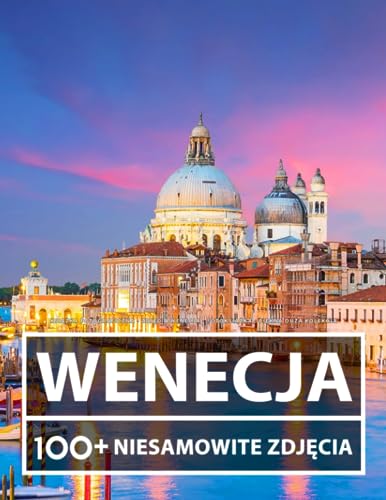 Książka Fotograficzna - Zdjęcia Wenecja - Fotoksiążka - Piękna Duża Kolekcja: 100+ Niesamowitych Obrazów - Dla Dzieci I Dorosłych Książka Fotograficzna - Zdjęcia Wenecja - Fotoksiążka - Piękna Duża Kolekcja: 100+ Niesamowitych Obrazów - Dla Dzieci I Dorosłych