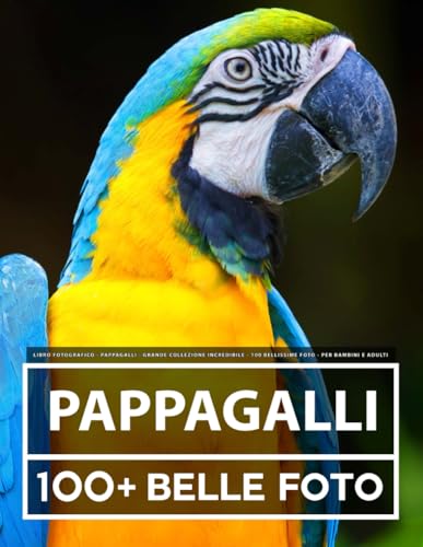 Libro Fotografico - Pappagalli - Grande Collezione Incredibile - 100 Bellissime Foto - Per Bambini E Adulti Libro Fotografico - Pappagalli - Grande Collezione Incredibile - 100 Bellissime Foto - Per Bambini E Adulti