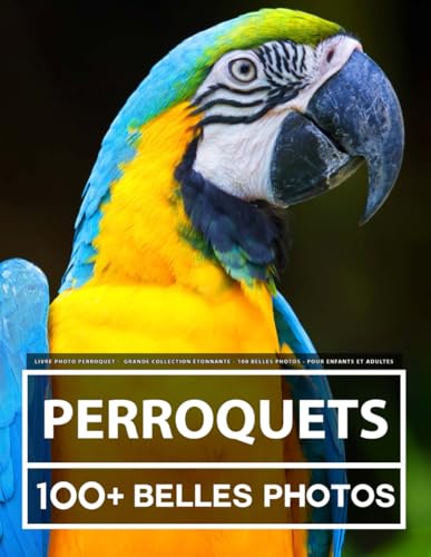 Livre Photo Perroquet - Grande Collection Étonnante - 100 Belles Photos - Pour Enfants Et Adultes Livre Photo Perroquet - Grande Collection Étonnante - 100 Belles Photos - Pour Enfants Et Adultes