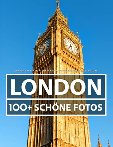 London Buch - Fantastische Fotos - Große Erstaunliche Sammlung: 100 Wunderschöne Bildern - Für Kinder und Erwachsene London Buch - Fantastische Fotos - Große Erstaunliche Sammlung: 100 Wunderschöne Bildern - Für Kinder und Erwachsene von Independently published