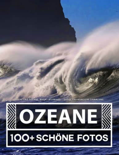 Meere Und Ozeane Buch - Bildband - Große Erstaunliche Sammlung: 100 Wunderschöne Bildern - Für Kinder und Erwachsene Meere Und Ozeane Buch - Bildband - Große Erstaunliche Sammlung: 100 Wunderschöne Bildern - Für Kinder und Erwachsene von Independently published