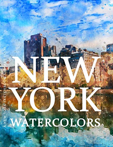 New York Sketchbook and Art Book - New York Watercolors: Experience Amazing Watercolor Paintings of New York in this New York Art Book (New York Art Book and New York Sketchbook Series, Band 1) von Independently published
