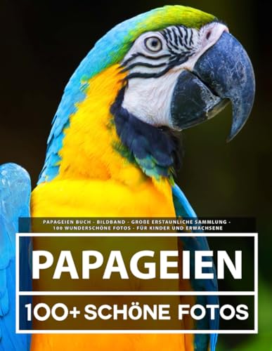 Papageien Buch - Bildband - Große Erstaunliche Sammlung - 100 Wunderschöne Bildern - Für Kinder und Erwachsene Papageien Buch - Bildband - Große Erstaunliche Sammlung - 100 Wunderschöne Bildern - Für Kinder und Erwachsene