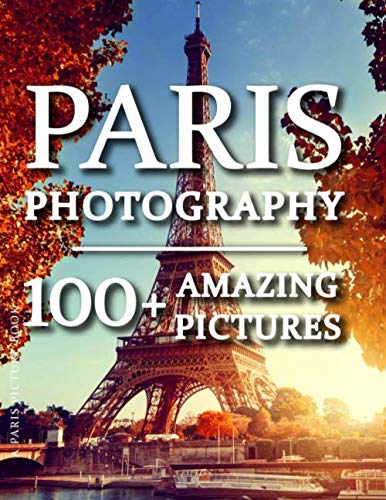 Paris Picture Book - Paris Photography: 100+ Amazing Pictures and Photos in this fantastic Paris Photo Book (Paris Picture Book and Paris Photography Series, Band 1)