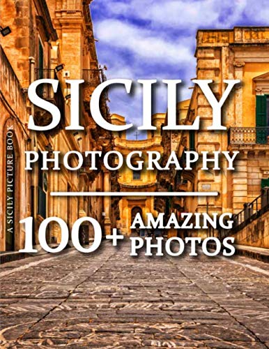 Sicily Picture Book - Sicily Photography: 100+ Amazing Pictures and Photos in this fantastic Sicily Photo Book (Sicily Photography & Sicily Picture Books Series, Band 1)