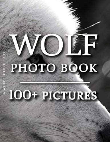 Wolf Picture Book - Wolf Photo Book: 100+ Amazing Pictures and Photos in this fantastic Wolves Photography Book (Wolf Photo Book and Wolf Picture Book Series, Band 1) von Independently published
