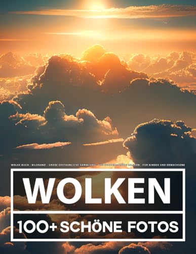 Wolke Buch - Bildband - Große Erstaunliche Sammlung - 100 Wunderschöne Bildern - Für Kinder und Erwachsene Wolke Buch - Bildband - Große Erstaunliche Sammlung - 100 Wunderschöne Bildern - Für Kinder und Erwachsene von Independently published